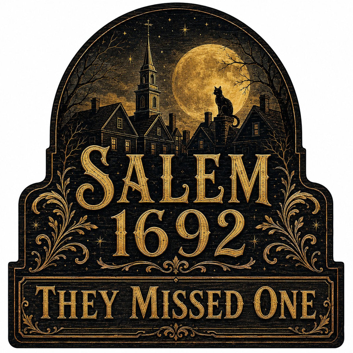 Custom-cut wooden sign reading “SALEM 1692” and “THEY MISSED ONE” with a black cat on a moonlit village and gold filigre