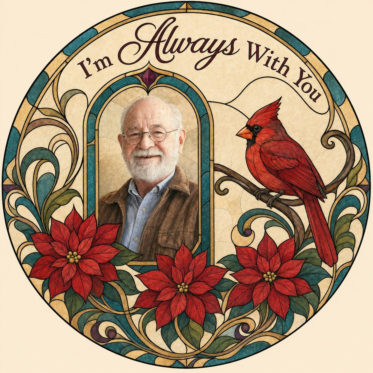 Round stained-glass style suncatcher with arched photo window, red cardinal, three red poinsettias and the words I'm Alw