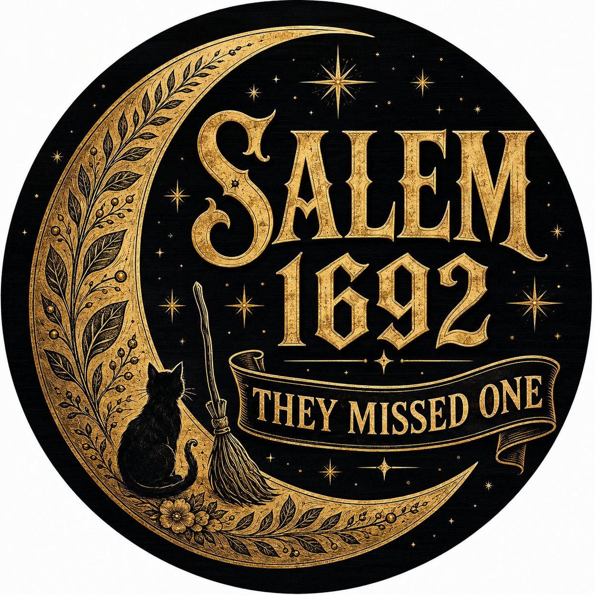 Round wooden sign with gold crescent moon, black cat, broomstick, stars and 'SALEM 1692 THEY MISSED ONE' on black.